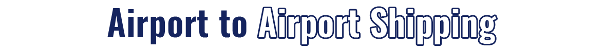 Airport to Airport Shipping