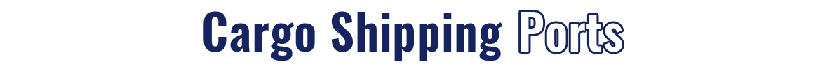 Cargo Shipping Ports